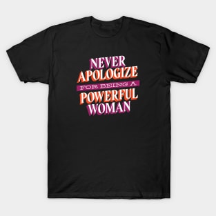 Never Apologize For Being A Powerful Woman T-Shirt